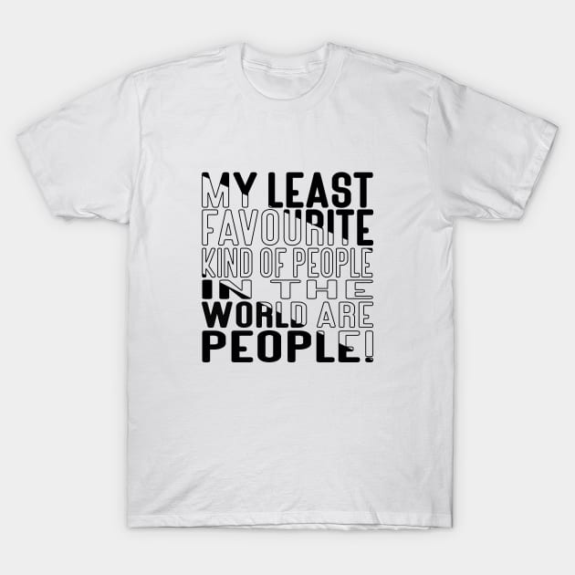 My Least favorite kind of people in the world are People! Block Out T-Shirt by Kylie Paul